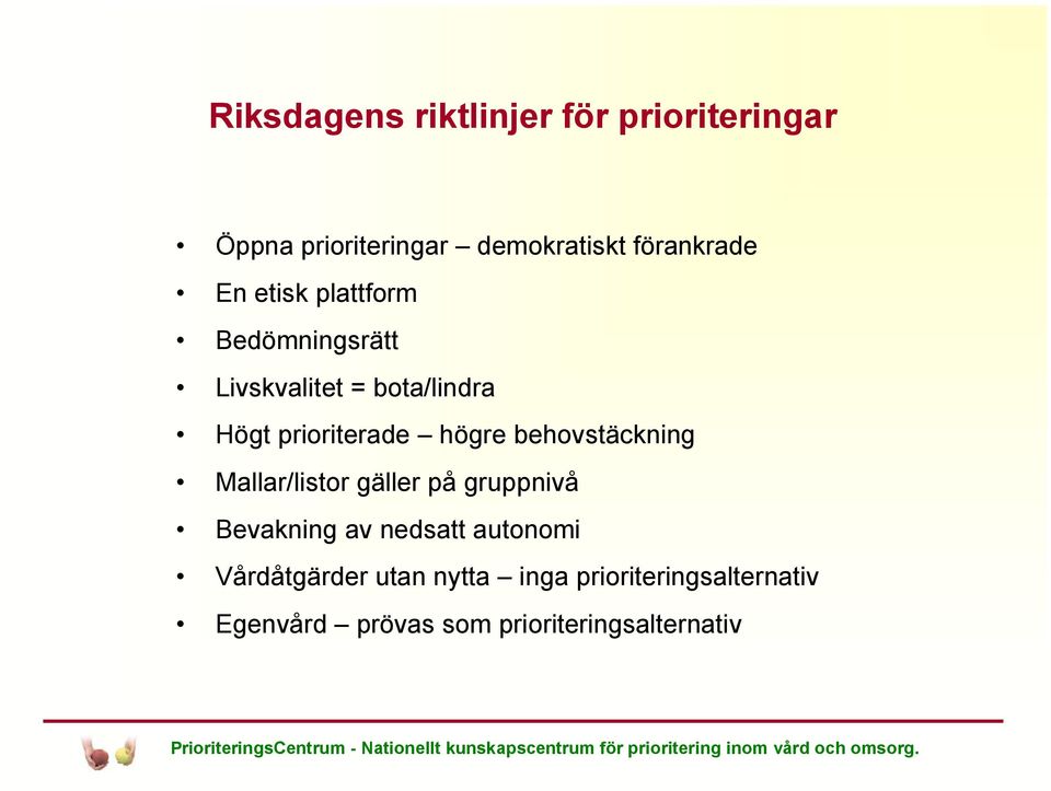 behovstäckning Mallar/listor gäller på gruppnivå Bevakning av nedsatt autonomi