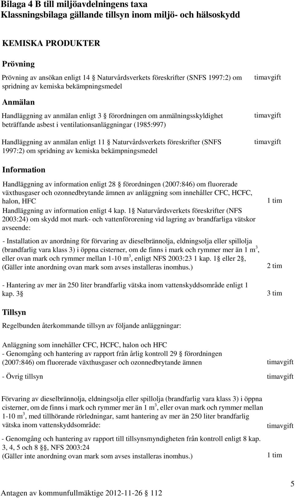 Handläggning av information enligt 28 förordningen (2007:846) om fluorerade växthusgaser och ozonnedbrytande ämnen av anläggning som innehåller CFC, HCFC, halon, HFC Handläggning av information