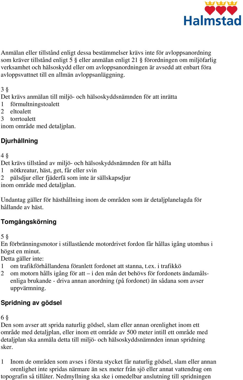 3 Det krävs anmälan till miljö- och hälsoskyddsnämnden för att inrätta 1 förmultningstoalett 2 eltoalett 3 torrtoalett inom område med detaljplan.