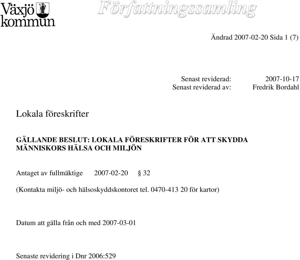 HÄLSA OCH MILJÖN Antaget av fullmäktige 2007-02-20 32 (Kontakta miljö- och
