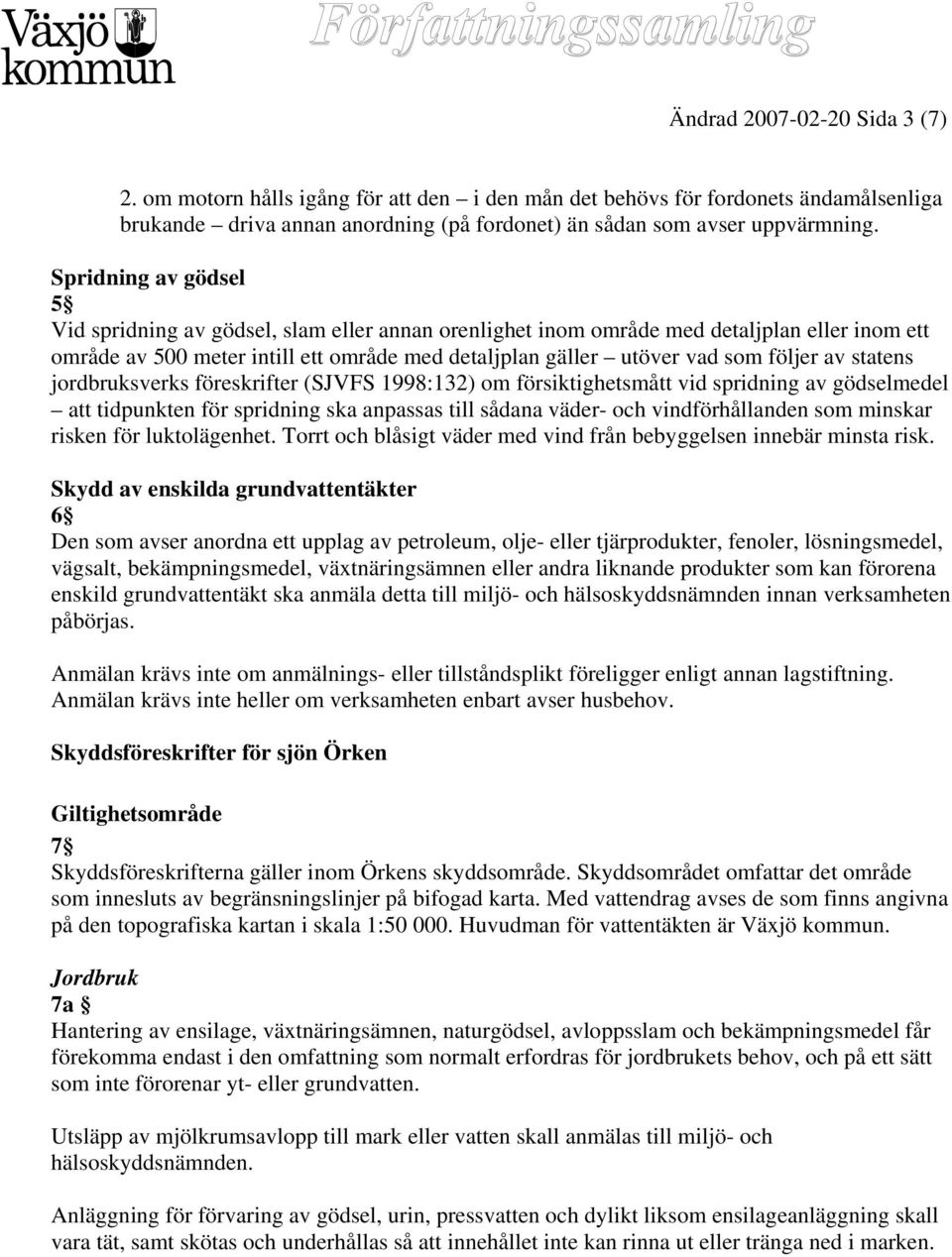 av statens jordbruksverks föreskrifter (SJVFS 1998:132) om försiktighetsmått vid spridning av gödselmedel att tidpunkten för spridning ska anpassas till sådana väder- och vindförhållanden som minskar