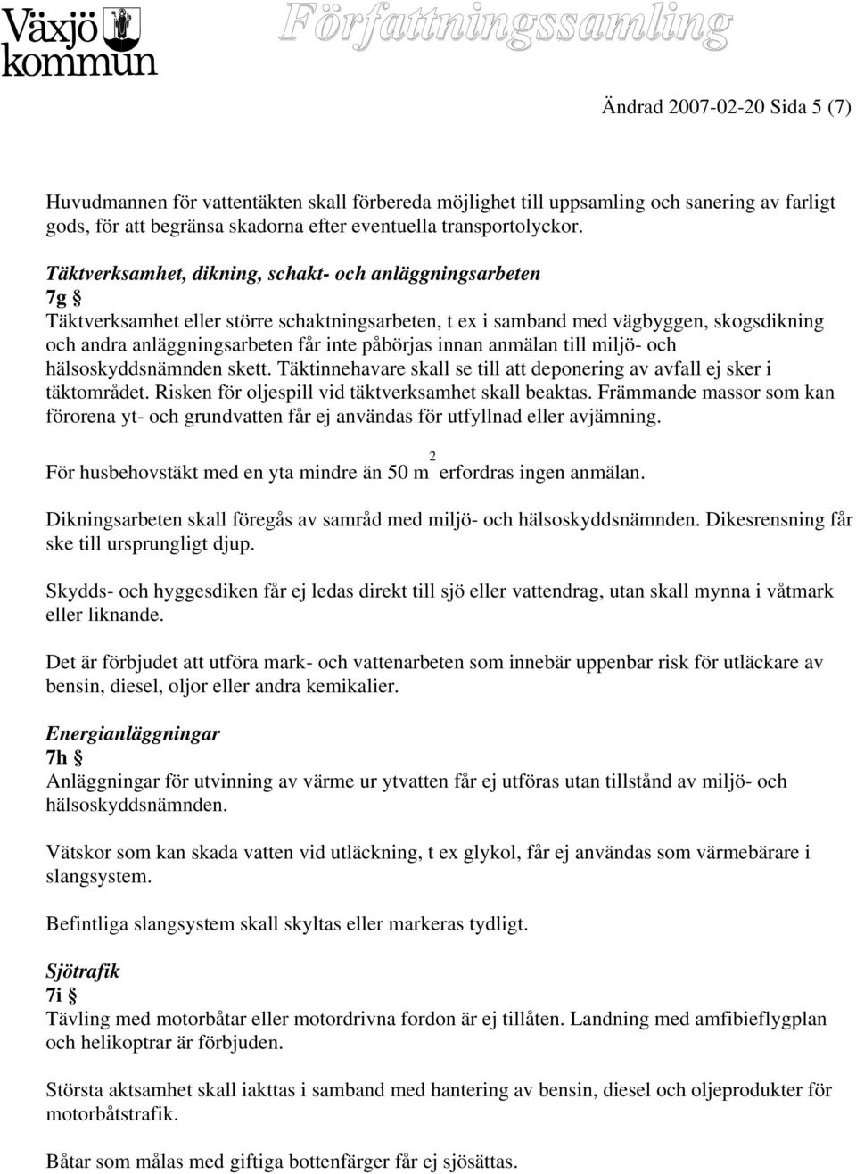 innan anmälan till miljö- och hälsoskyddsnämnden skett. Täktinnehavare skall se till att deponering av avfall ej sker i täktområdet. Risken för oljespill vid täktverksamhet skall beaktas.