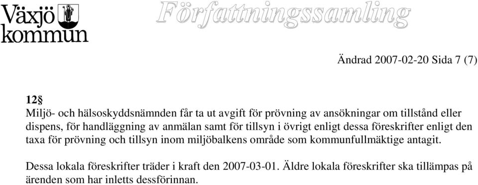 den taxa för prövning och tillsyn inom miljöbalkens område som kommunfullmäktige antagit.