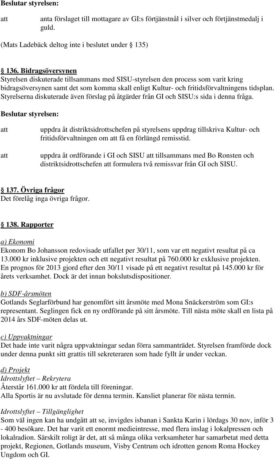 Styrelserna diskuterade även förslag på åtgärder från GI och SISU:s sida i denna fråga.