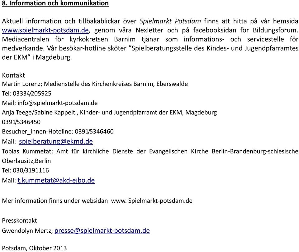 Vår besökar-hotline sköter Spielberatungsstelle des Kindes- und Jugendpfarramtes der EKM i Magdeburg.