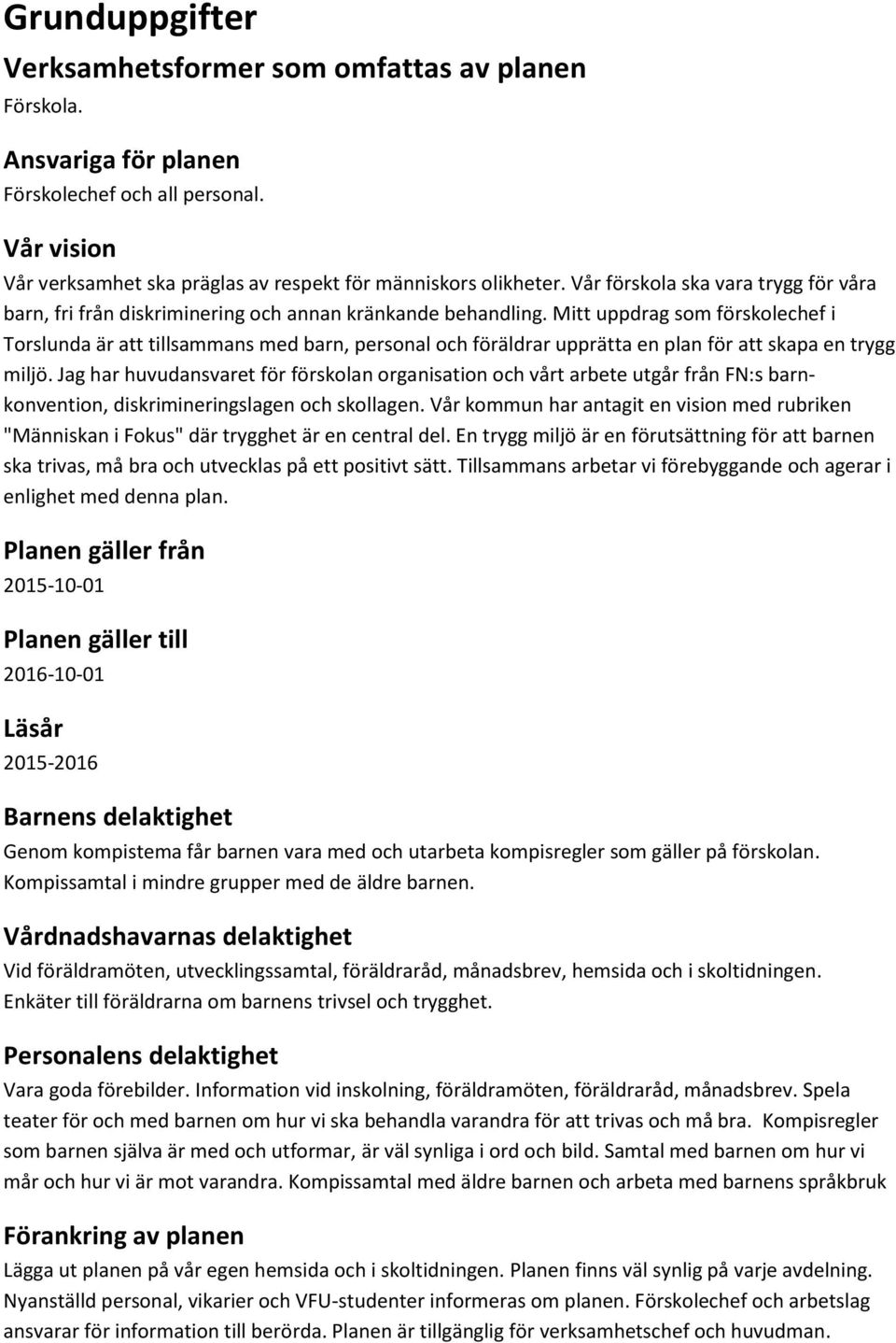 Mitt uppdrag som förskolechef i Torslunda är att tillsammans med barn, personal och föräldrar upprätta en plan för att skapa en trygg miljö.