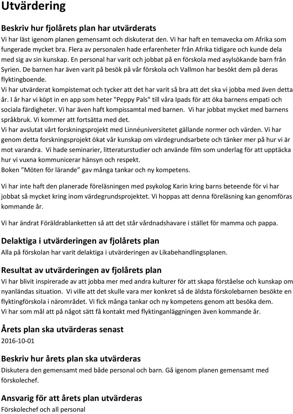 De barnen har även varit på besök på vår förskola och Vallmon har besökt dem på deras flyktingboende.