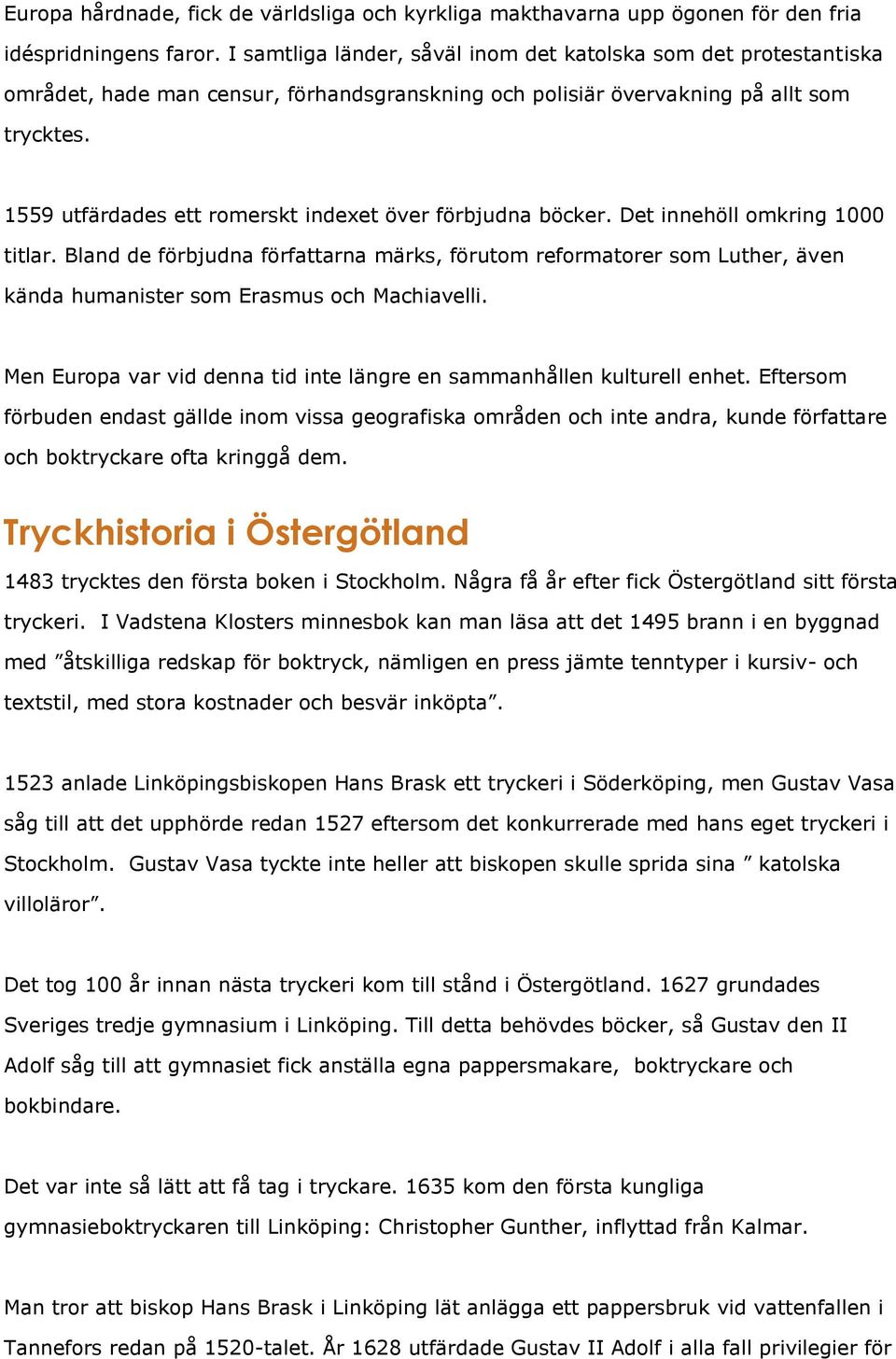 1559 utfärdades ett romerskt indexet över förbjudna böcker. Det innehöll omkring 1000 titlar.