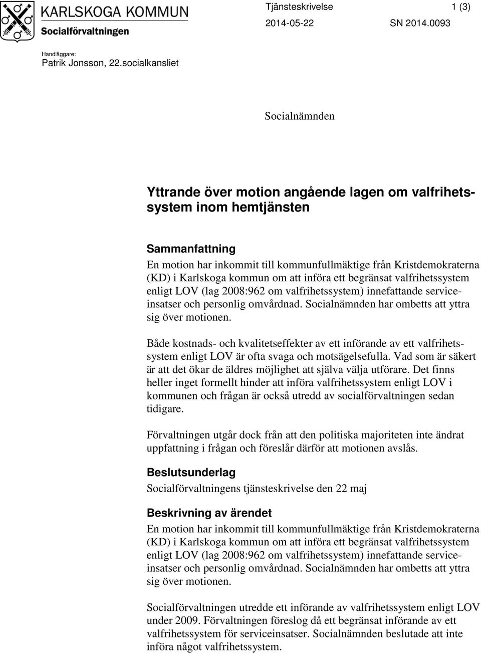 Karlskoga kommun om att införa ett begränsat valfrihetssystem enligt LOV (lag 2008:962 om valfrihetssystem) innefattande serviceinsatser och personlig omvårdnad.