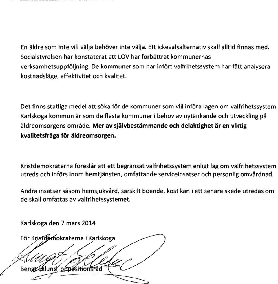 Karlskoga kommun är som de flesta kommuner i behov av nytänkande och utveckling på äldreomsorgens område. Mer av självbestämmande och delaktighet är en viktig kvalitetsfråga för äldreomsorgen.