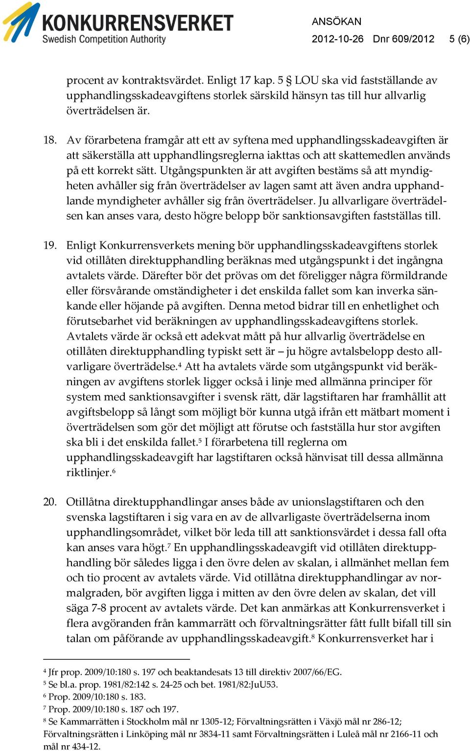 Utgångspunkten är att avgiften bestäms så att myndigheten avhåller sig från överträdelser av lagen samt att även andra upphandlande myndigheter avhåller sig från överträdelser.