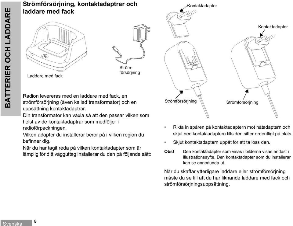 Vilken adapter du installerar beror på i vilken region du befinner dig.