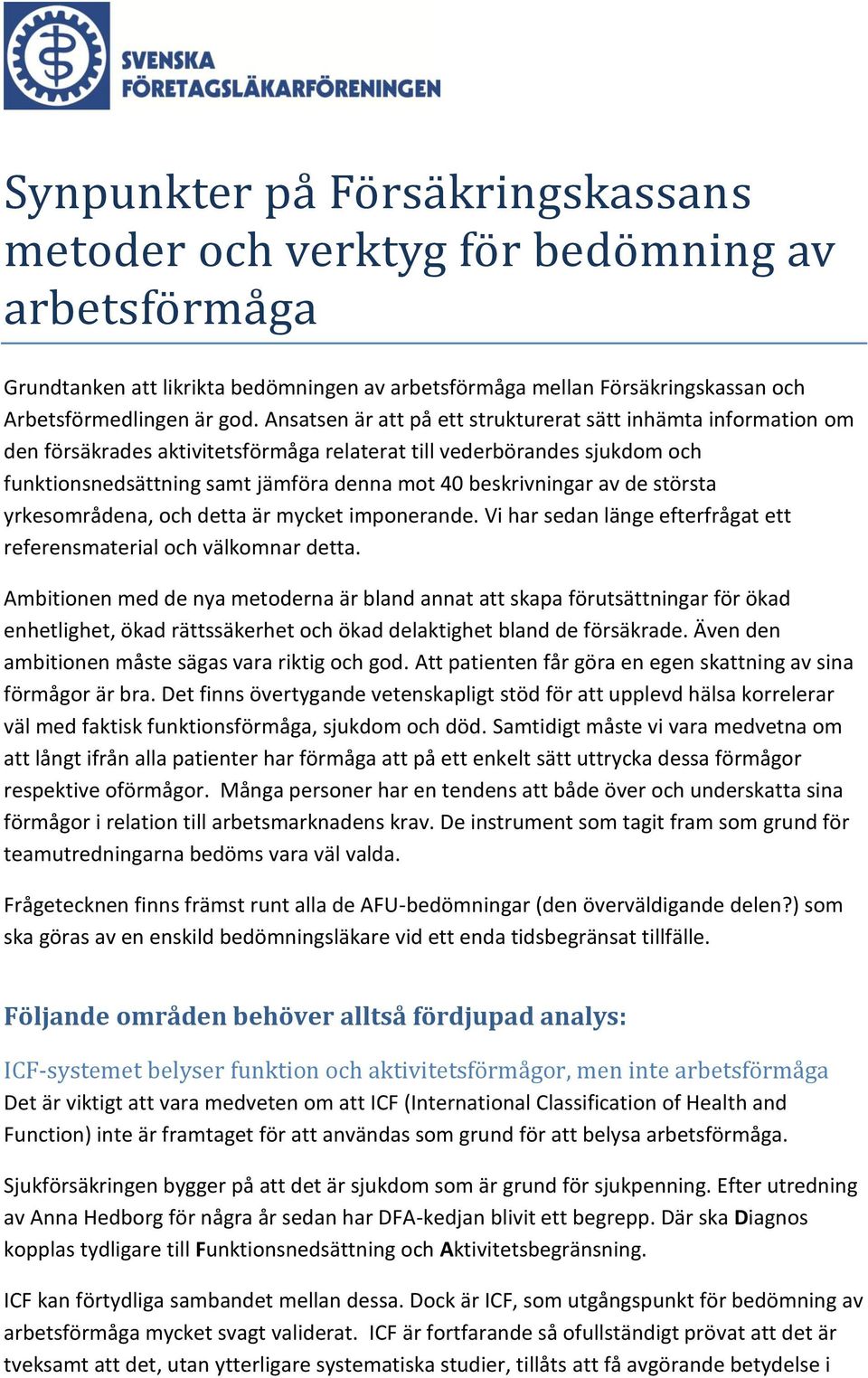 av de största yrkesområdena, och detta är mycket imponerande. Vi har sedan länge efterfrågat ett referensmaterial och välkomnar detta.