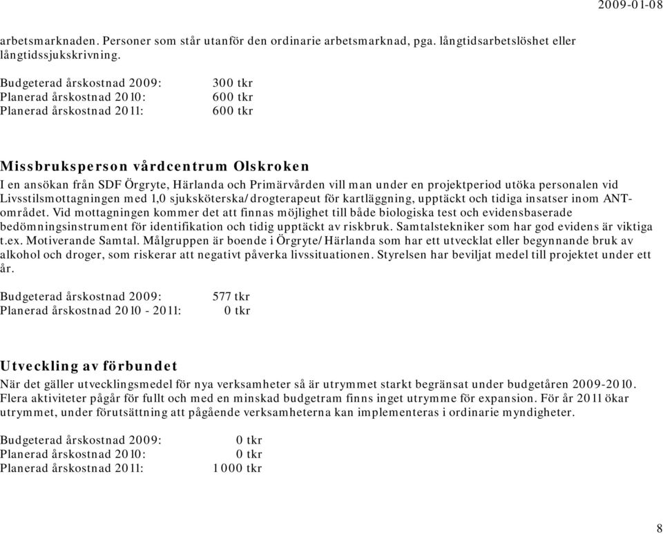 Livsstilsmottagningen med 1,0 sjuksköterska/drogterapeut för kartläggning, upptäckt och tidiga insatser inom ANTområdet.