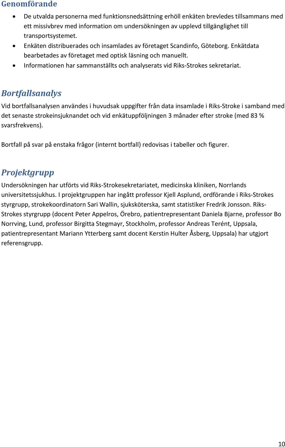 Informationen har sammanställts och analyserats vid Riks Strokes sekretariat.