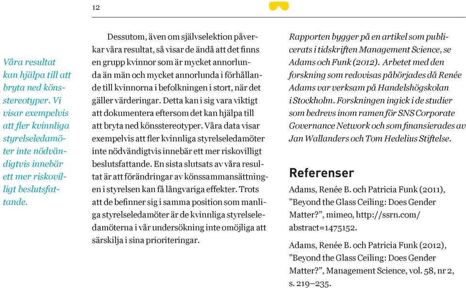 befolkningen i stort, när det gäller värderingar. Detta kan i sig vara viktigt att dokumentera eftersom det kan hjälpa till att bryta ned könsstereotyper.