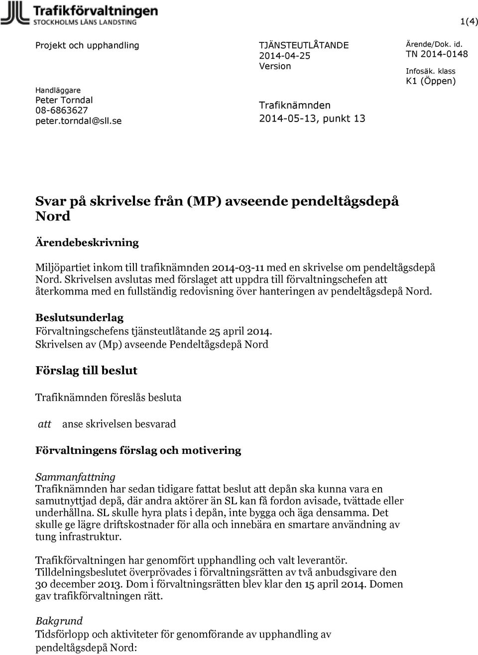 Nord. Skrivelsen avslutas med förslaget att uppdra till förvaltningschefen att återkomma med en fullständig redovisning över hanteringen av pendeltågsdepå Nord.