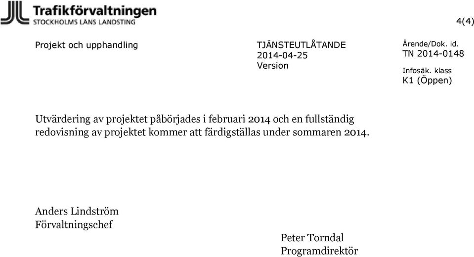 kommer att färdigställas under sommaren 2014.