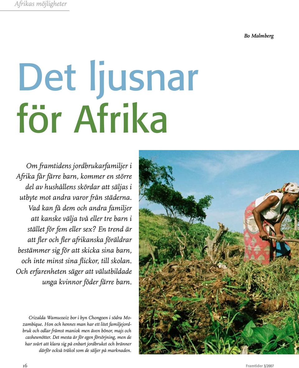 En trend är att fler och fler afrikanska föräldrar bestämmer sig för att skicka sina barn, och inte minst sina flickor, till skolan.