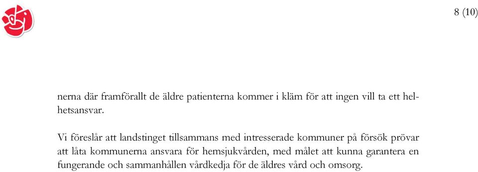 Vi föreslår att landstinget tillsammans med intresserade kommuner på försök prövar