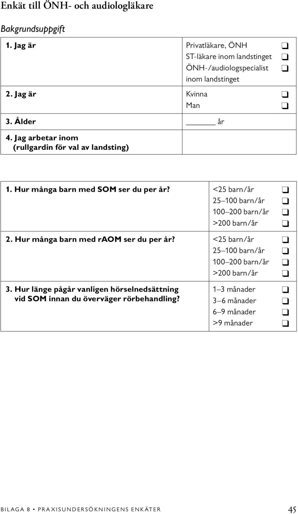 <25 barn/år 25 100 barn/år 100 200 barn/år >200 barn/år 2. Hur många barn med raom ser du per år?