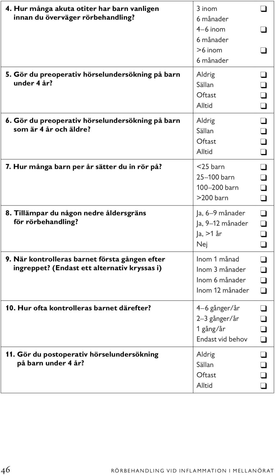 Tillämpar du någon nedre åldersgräns för rörbehandling? 9. När kontrolleras barnet första gången efter ingreppet?