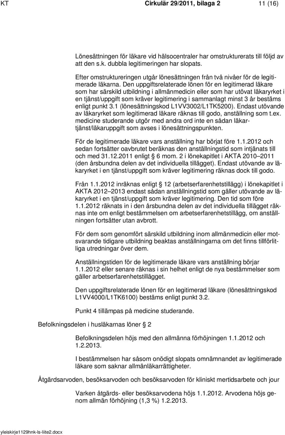 Den uppgiftsrelaterade lönen för en legitimerad läkare som har särskild utbildning i allmänmedicin eller som har utövat läkaryrket i en tjänst/uppgift som kräver legitimering i sammanlagt minst 3 år