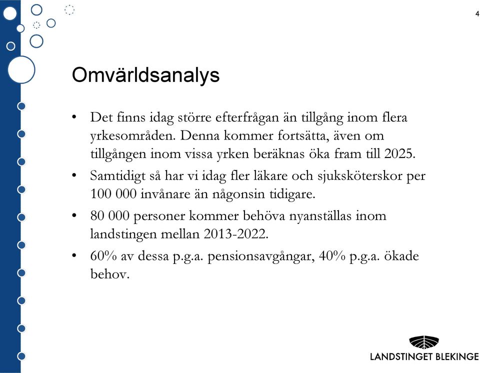 Samtidigt så har vi idag fler läkare och sjuksköterskor per 100 000 invånare än någonsin tidigare.