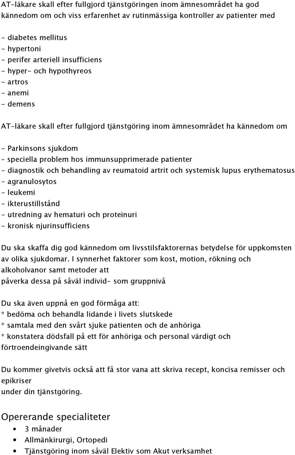 immunsupprimerade patienter - diagnostik och behandling av reumatoid artrit och systemisk lupus erythematosus - agranulosytos - leukemi - ikterustillstånd - utredning av hematuri och proteinuri -