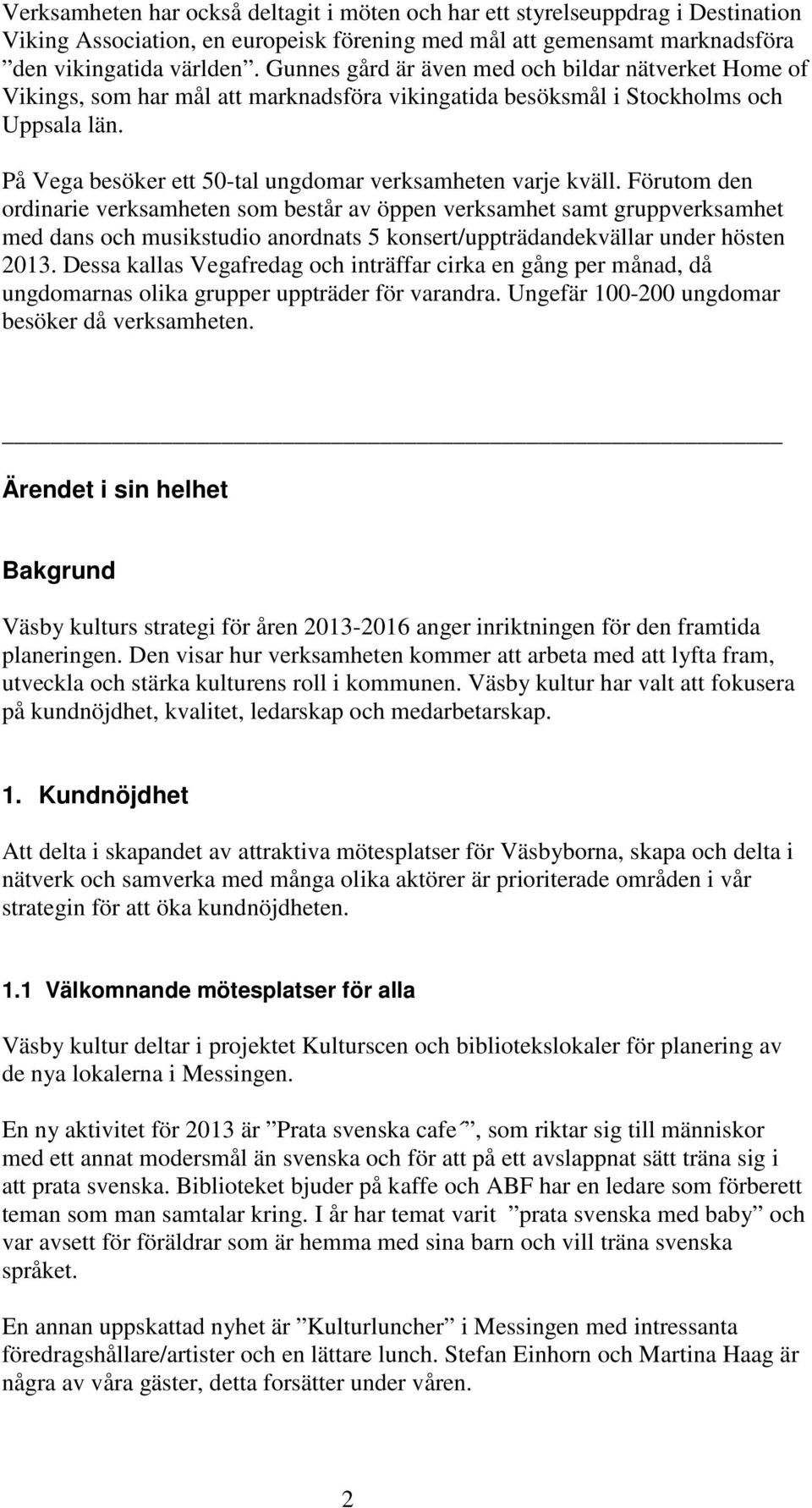 På Vega besöker ett 50-tal ungdomar verksamheten varje kväll.