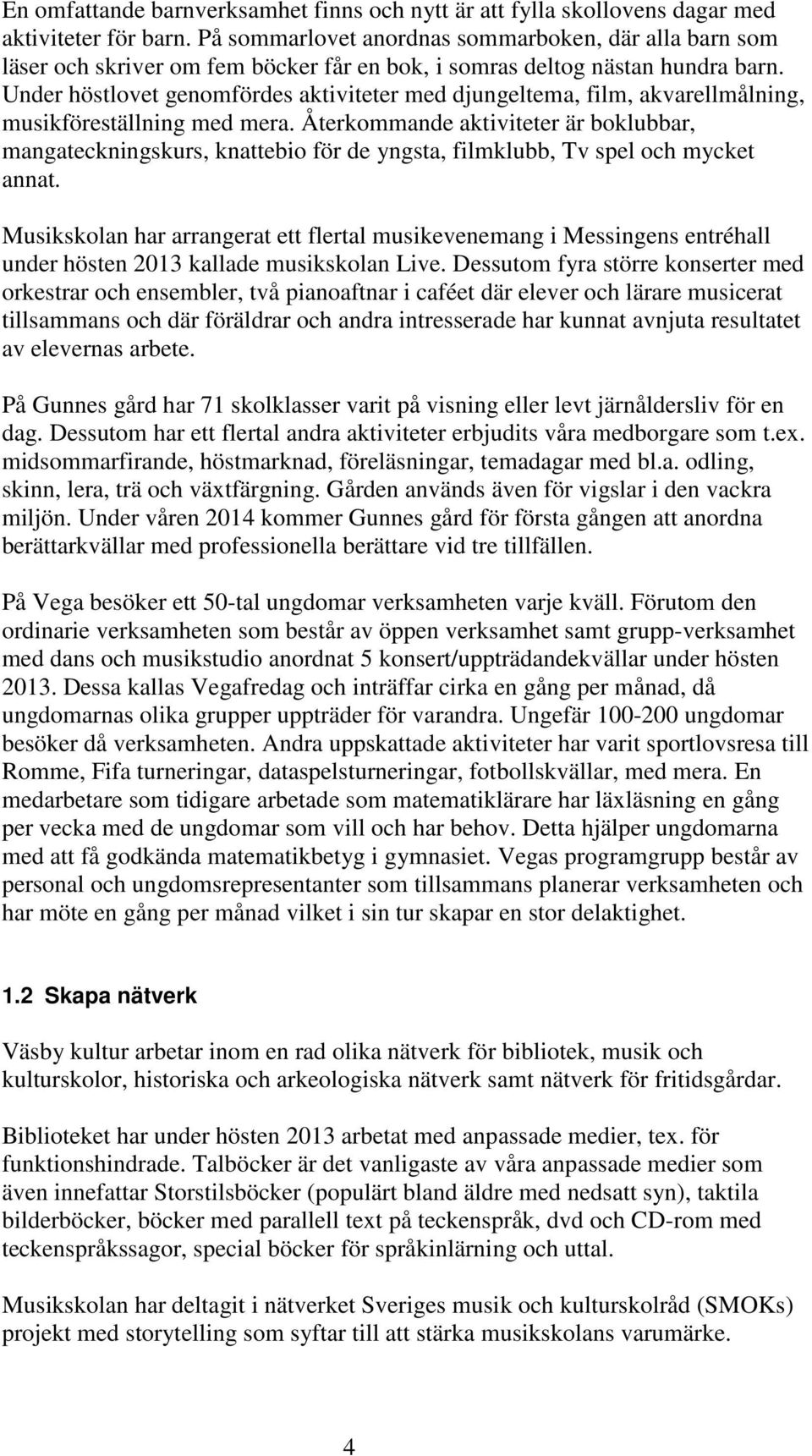Under höstlovet genomfördes aktiviteter med djungeltema, film, akvarellmålning, musikföreställning med mera.