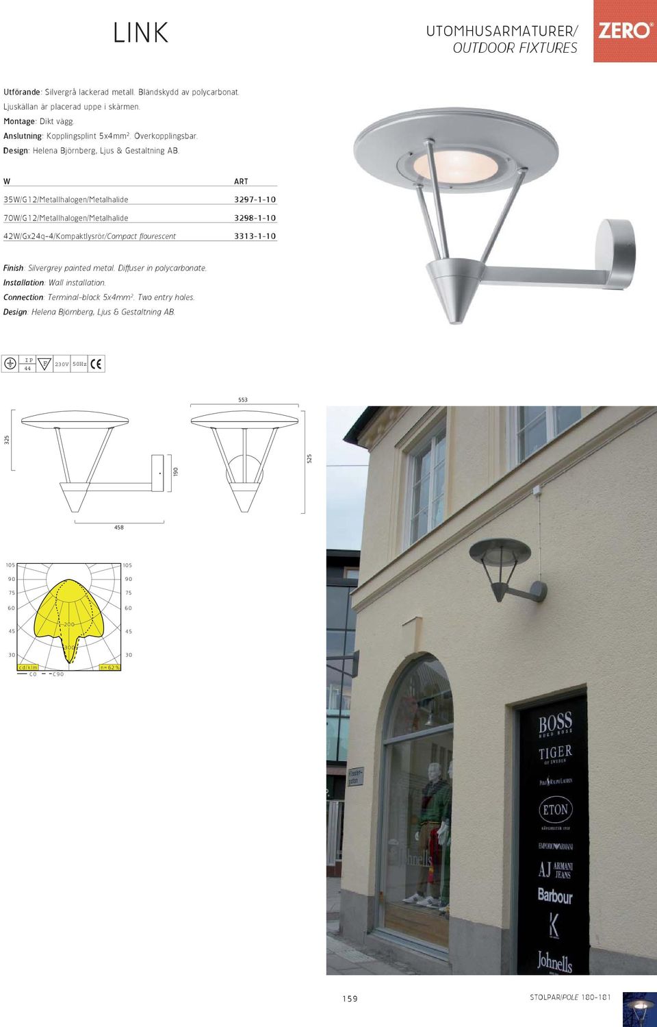 W ART 35W/G12/Metallhalogen/Metalhalide 3297-1-10 70W/G12/Metallhalogen/Metalhalide 3298-1-10 42W/Gx24q-4/Kompaktlysrör/Compact flourescent 3313-1-10 Finish: Silvergrey painted