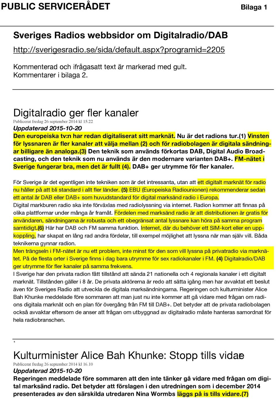 Nu är det radions tur.(1) Vinsten för lyssnaren är fler kanaler att välja mellan (2) och för radiobolagen är digitala sändningar billigare än analoga.