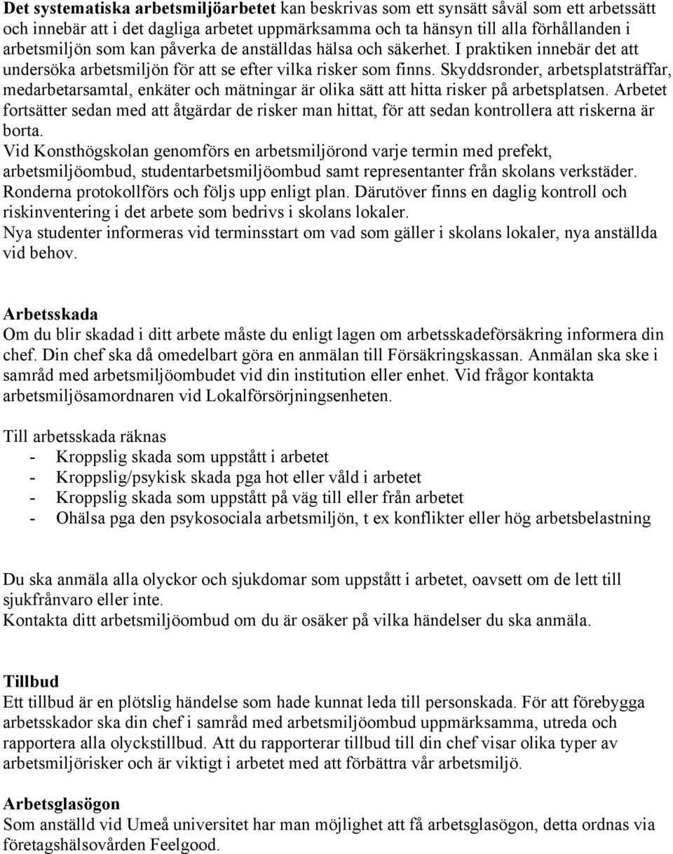 Skyddsronder, arbetsplatsträffar, medarbetarsamtal, enkäter och mätningar är olika sätt att hitta risker på arbetsplatsen.