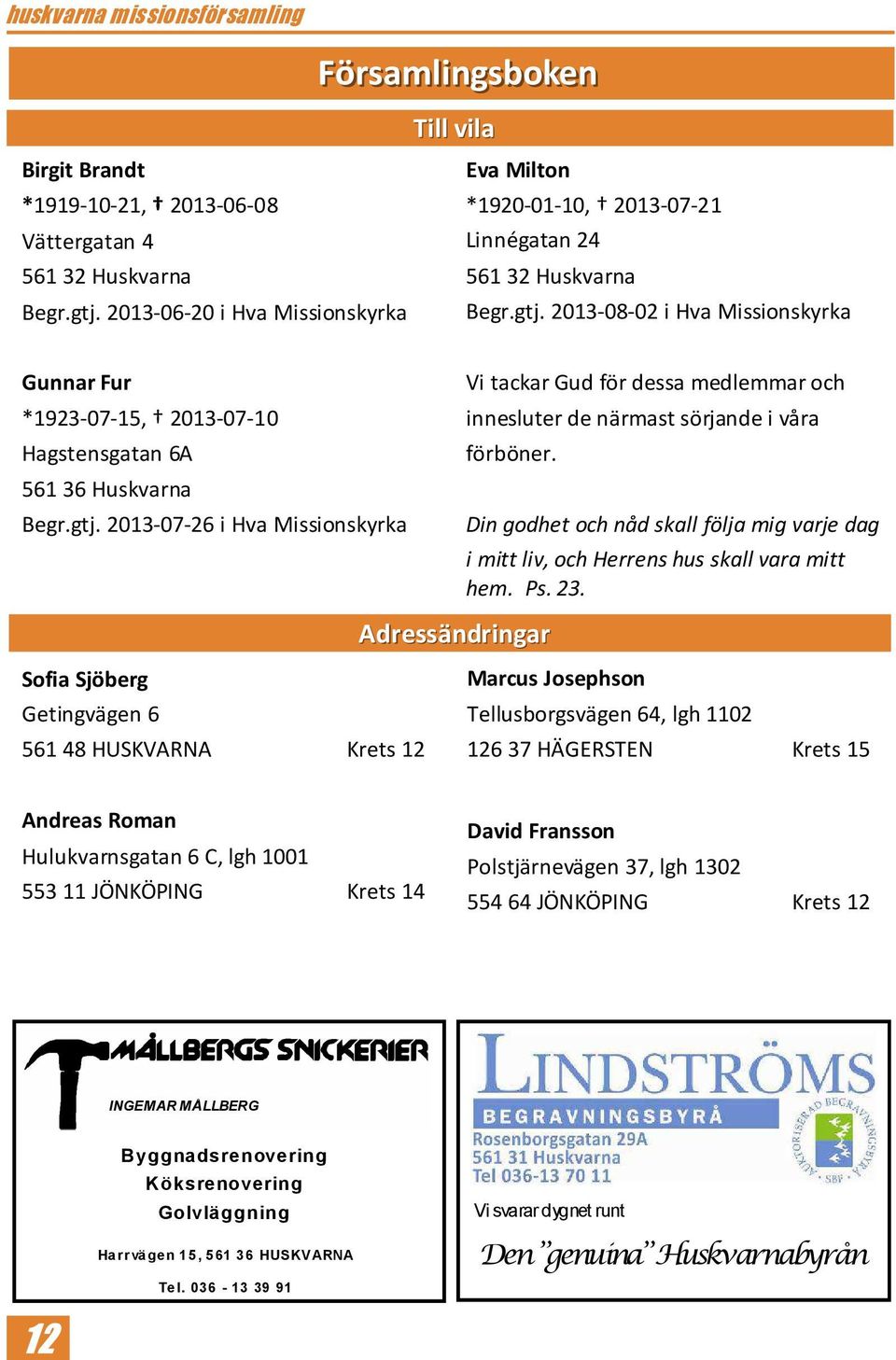 2013-08-02 i Hva Missionskyrka Gunnar Fur *1923-07-15, 2013-07-10 Hagstensgatan 6A 561 36 Huskvarna Begr.gtj.