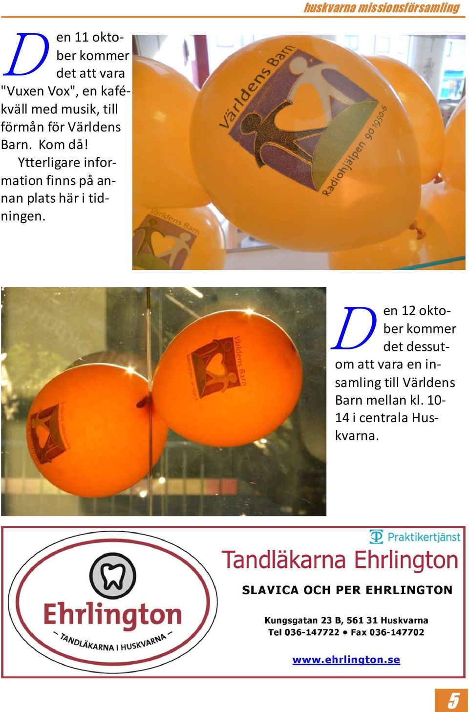 Ytterligare information finns på annan plats här i tidningen.