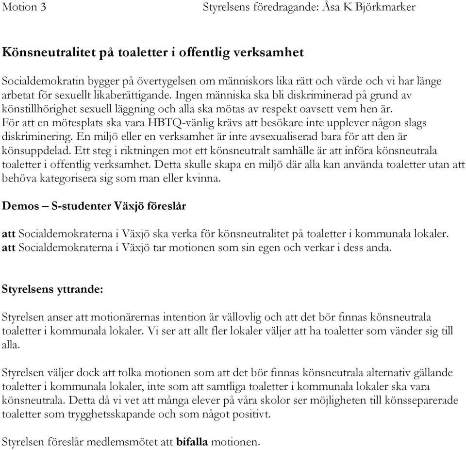 För att en mötesplats ska vara HBTQ-vänlig krävs att besökare inte upplever någon slags diskriminering. En miljö eller en verksamhet är inte avsexualiserad bara för att den är könsuppdelad.