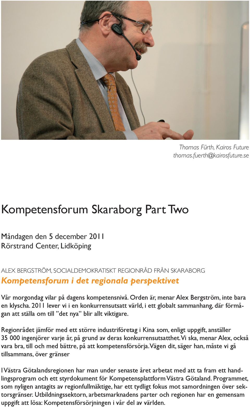 Vår morgondag vilar på dagens kompetensnivå. Orden är, menar Alex Bergström, inte bara en klyscha.