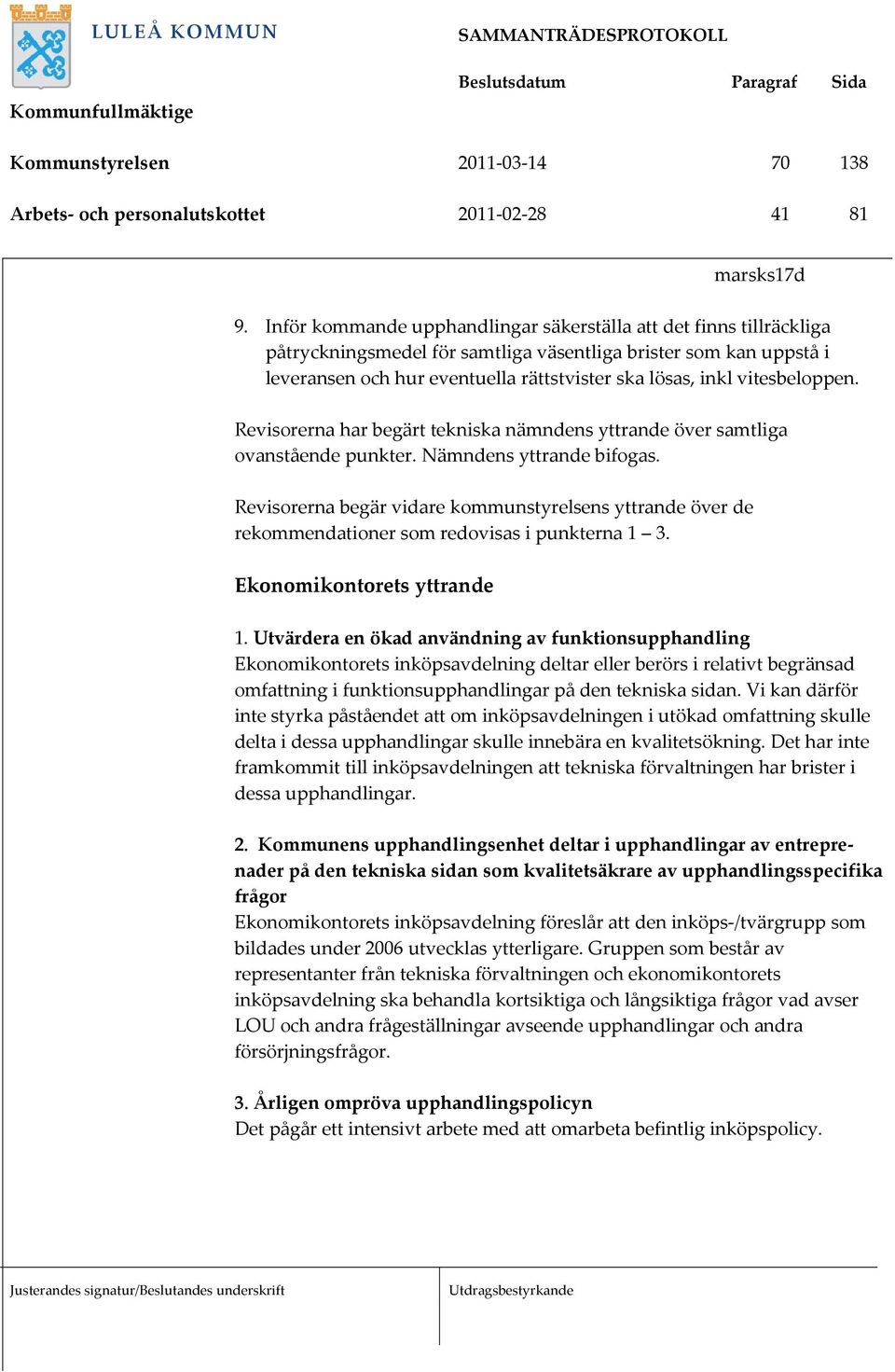 vitesbeloppen. Revisorerna har begärt tekniska nämndens yttrande över samtliga ovanstående punkter. Nämndens yttrande bifogas.