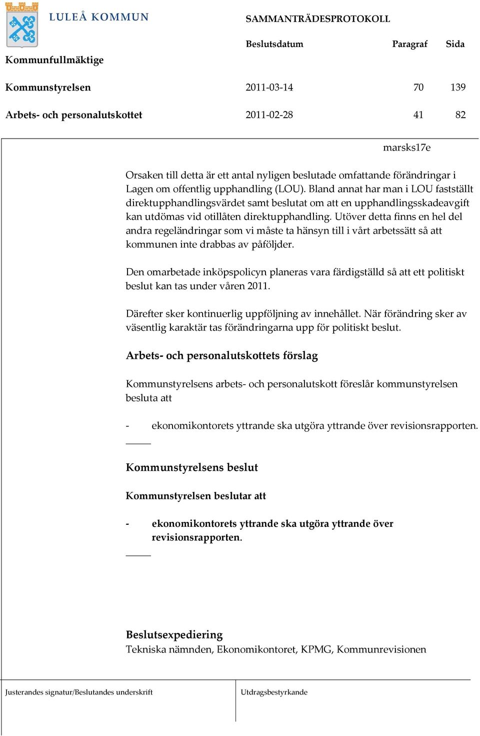 Utöver detta finns en hel del andra regeländringar som vi måste ta hänsyn till i vårt arbetssätt så att kommunen inte drabbas av påföljder.