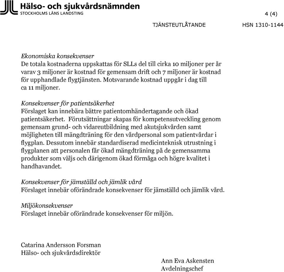 Konsekvenser för patientsäkerhet Förslaget kan innebära bättre patientomhändertagande och ökad patientsäkerhet.