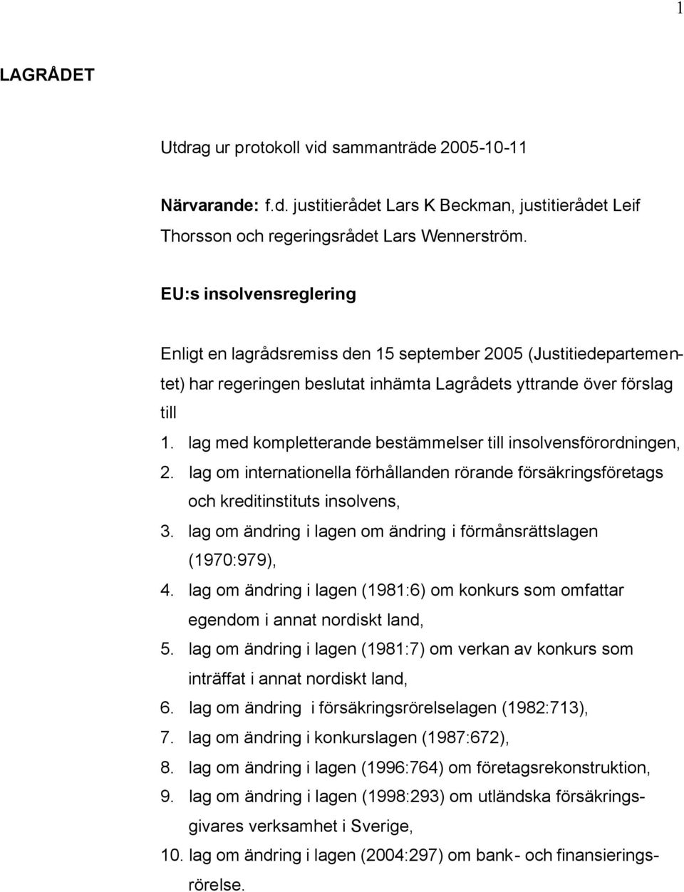 lag med kompletterande bestämmelser till insolvensförordningen, 2. lag om internationella förhållanden rörande försäkringsföretags och kreditinstituts insolvens, 3.