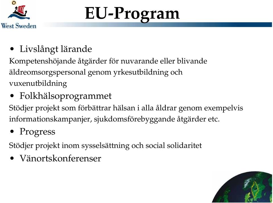 projekt som förbättrar hälsan i alla åldrar genom exempelvis informationskampanjer,