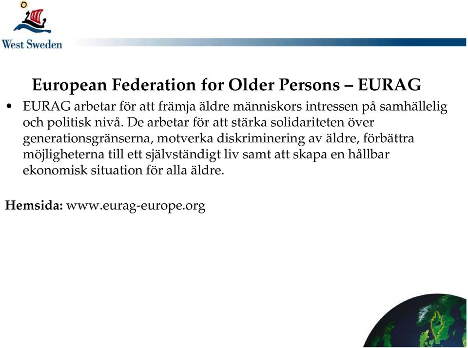 De arbetar för att stärka solidariteten över generationsgränserna, motverka diskriminering av