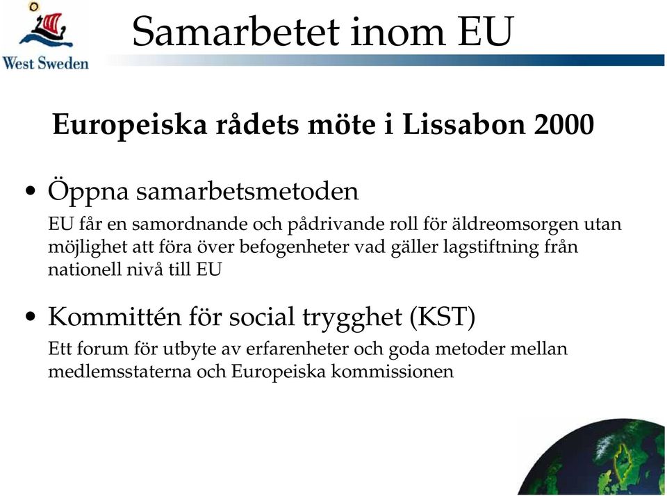 vad gäller lagstiftning från nationell nivå till EU Kommittén för social trygghet (KST) Ett