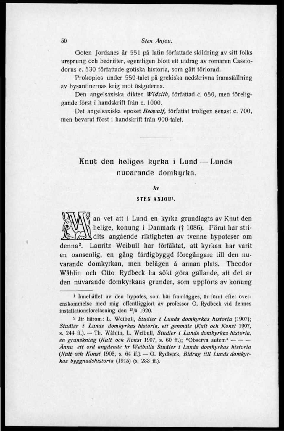 650, men föreliggande först i handskrift från c. 1000. Det angelsaxiska eposet Beowulf, författat troligen senast c. 700, men bevarat först i handskrift från 900-talet.