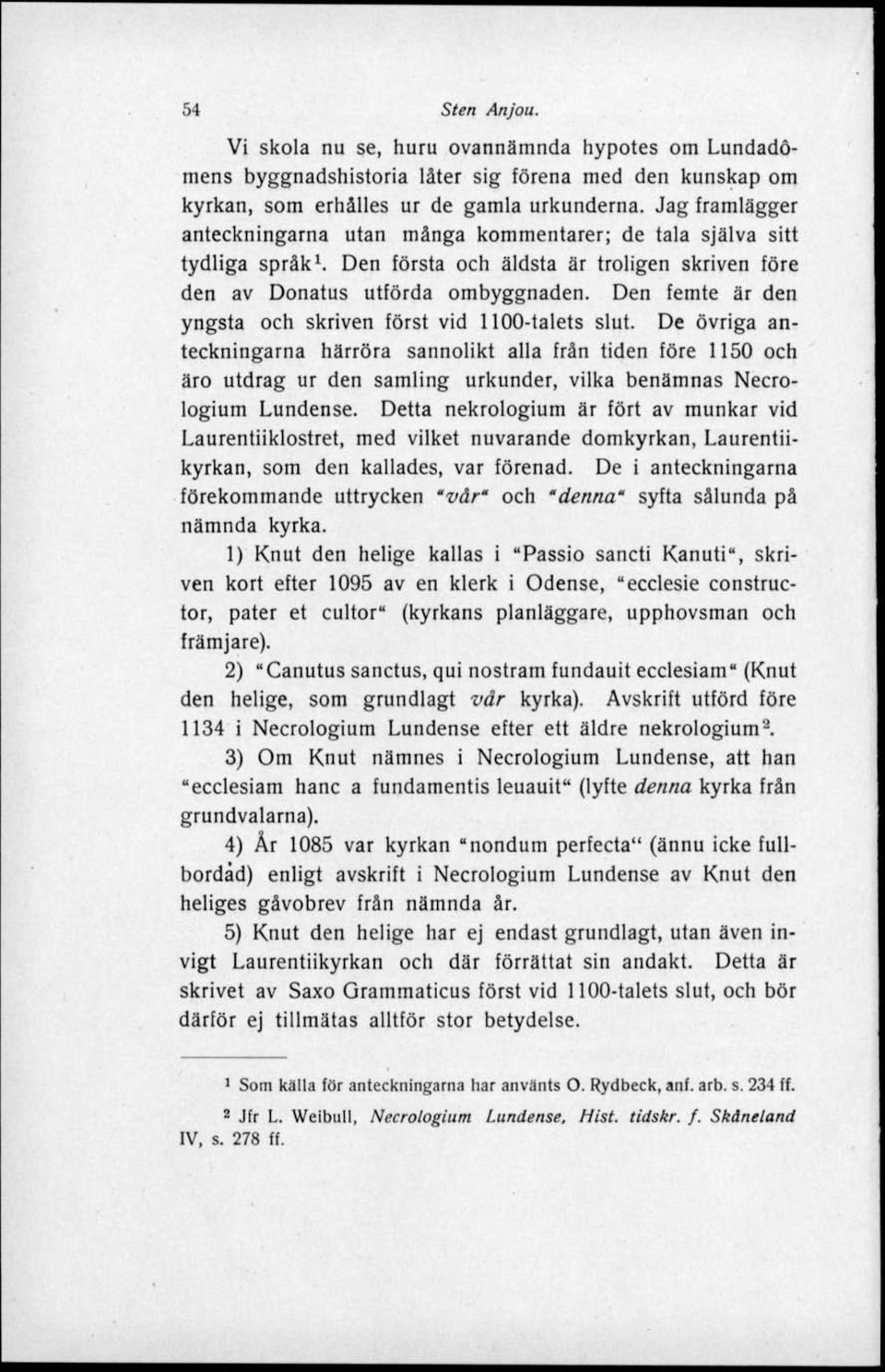 Den femte är den yngsta och skriven först vid 1100-talets slut.