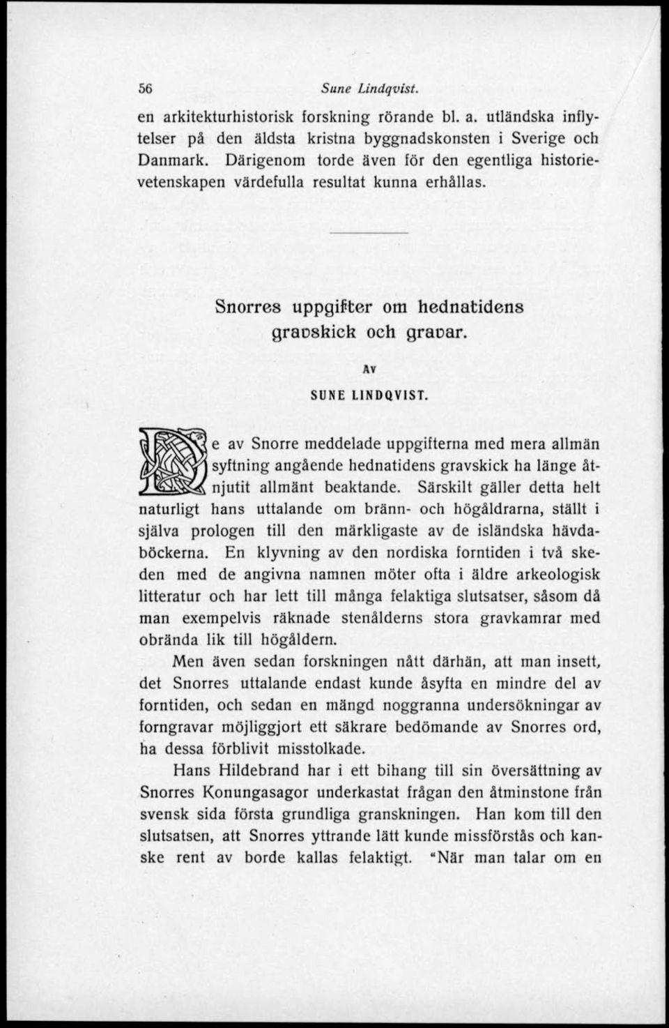 e av Snorre meddelade uppgifterna med mera allmän syftning angående hednatidens gravskick ha länge åtnjutit allmänt beaktande.