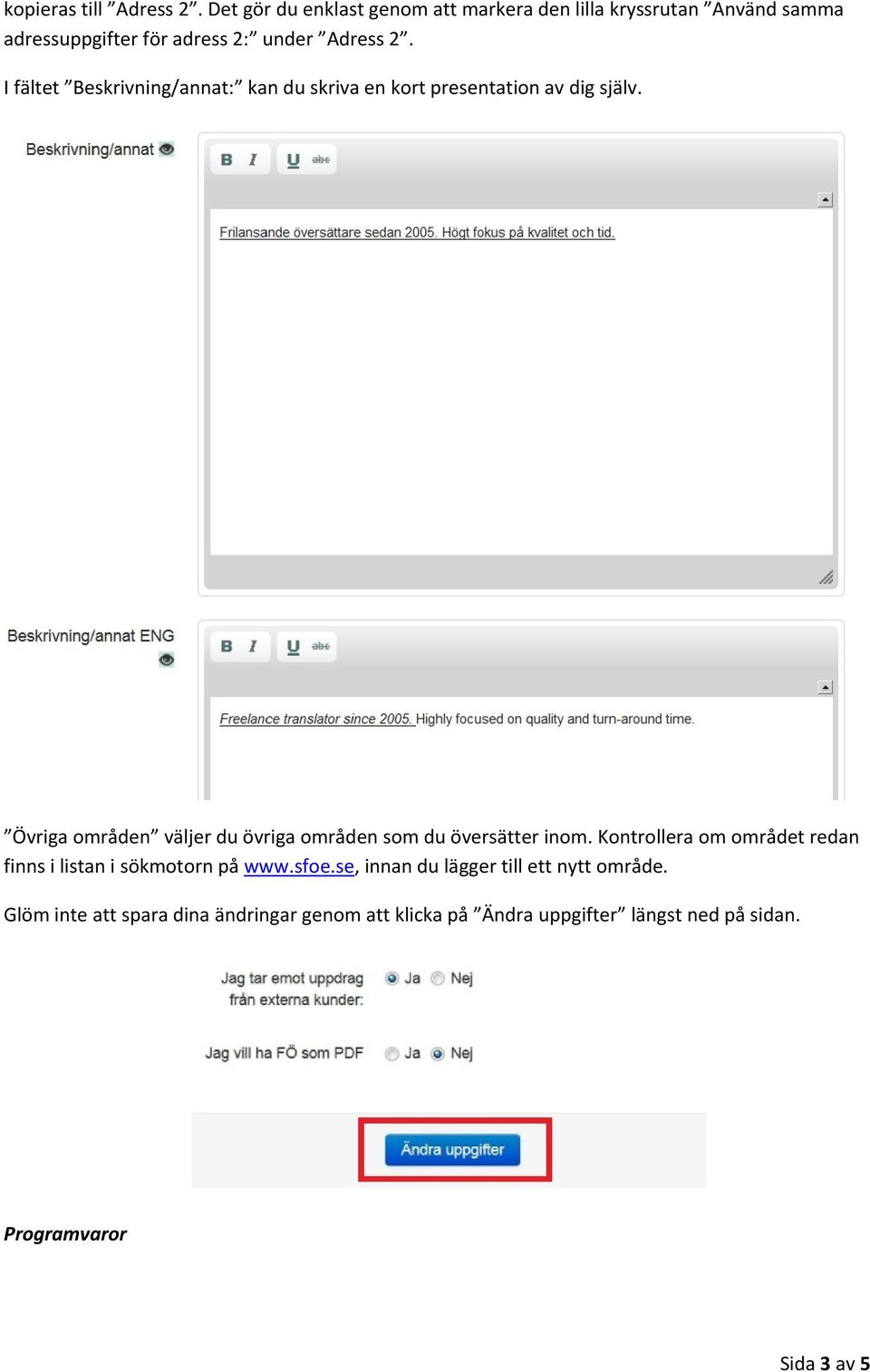 I fältet Beskrivning/annat: kan du skriva en kort presentation av dig själv.
