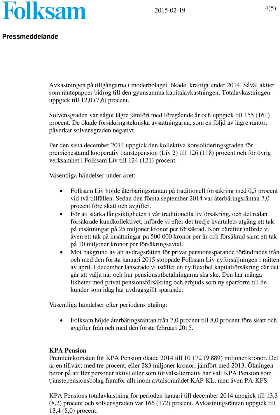 De ökade försäkringstekniska avsättningarna, som en följd av lägre räntor, påverkar solvensgraden negativt.